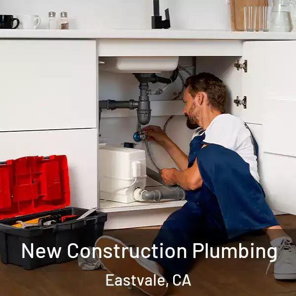  New Construction Plumbing Eastvale, CA